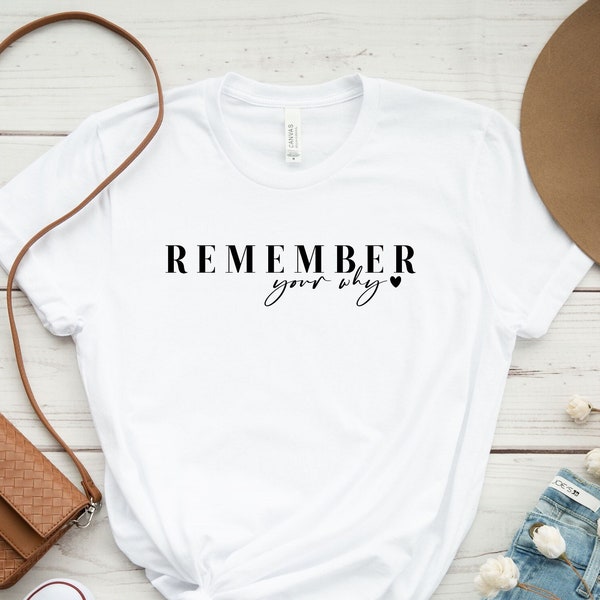 Remember Your Why Shirt, Love Yourself Shirt, Inspirational Quotes Tee, Motivation T-Shirt, Happiness Shirt, Motivation Shirt, Be Nice Tee