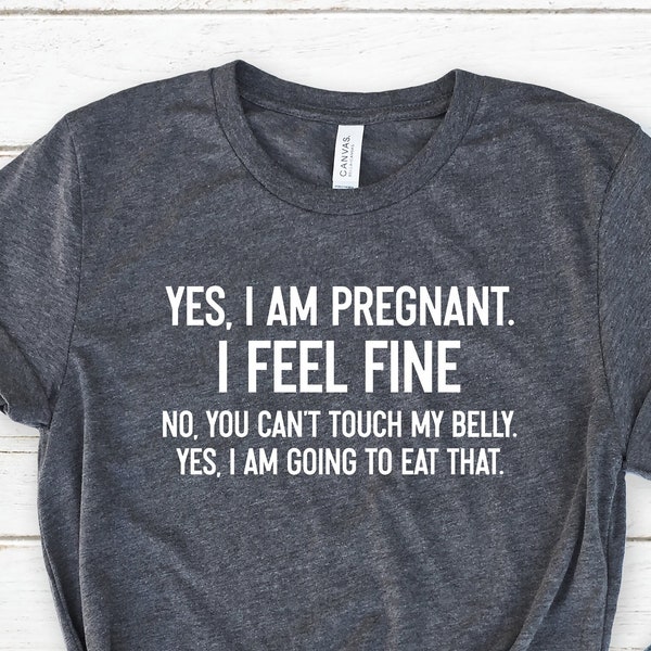 Yes I am Pregnant Shirt, Pregnancy Shirt, Maternity Shirt, Cute Baby Shower, No You Can't Touch My Belly, Baby Shower Shirt, Pregnancy Shirt