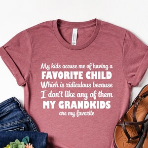 My Kids Accuse Me Of Having A Favorite Child Which Is Ridiculous Because My Grandkids Are My Favorite Shirt, Fathers Day Gift, Grandpa Shirt