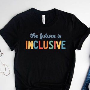 The Future is Inclusive Shirt, Sped Teacher Tee, Gift For Teacher, Special Education, Special Ed Teacher Shirt, Neurodiversity Shirt