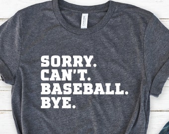 Sorry Can't Baseball Bye Shirt, Funny Baseball Shirt, Baseball Mom Shirt, Baseball Day Shirt, Game Day Shirt, Sports Dad Outfit, Sport Gift