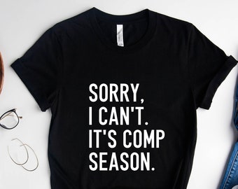 Sorry I can’t It’s Comp Season, Funny Dance Shirt, Dance Mom Shirt, Dancer Tee, Cheer Competition Shirt, Dance Comp Tee, Gift for Dancer tee