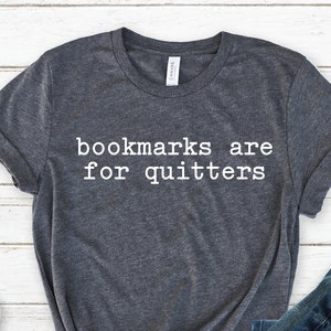 Bookmarks Are For Quitters Shirt, Book Lover Gift, Librarian Shirt, Reading Lover Shirt, Funny Reader Gift, Bookish Shirt, Gift For Bookworm image 1