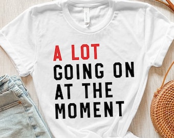 A Lot Going On At The Moment Shirt, New Eras Movie Shirt, Concert Shirt, Trendy Graphic Shirt, Song Shirt, Funny Tour Shirt