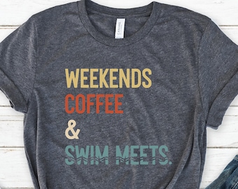 Weekends Coffee Swim Meets Shirt, Swimmer Shirt, Mom Swimming Shirt, Swim Mom Tee, Swimmer Mom Shirt Gift, Swimmer Gift, Swimming Outfit