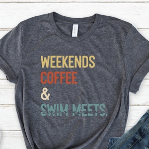 Weekends Coffee Swim Meets Shirt, Swimmer Shirt, Mom Swimming Shirt, Swim Mom Tee, Swimmer Mom Shirt Gift, Swimmer Gift, Swimming Outfit