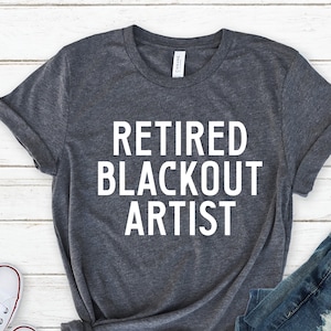 Retired Blackout Artist Shirt, Alcoholics Anonymous Shirt Funny Sobriety Anniversary Shirt, Sober Life Gift, Narcotic Rehab Tee