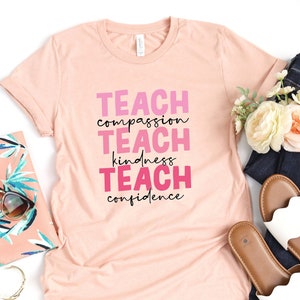 Teach T-Shirt, Compassion Kindness, Back To School Shirt, Confidence Shirt, Teacher Appreciation, Best Teacher Ever, Teach Love Inspire Tee
