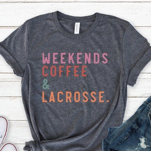 Weekends Coffee and Lacrosse Shirt, Lacrosse Mom Shirt, Game Day Shirt, Sporst Dad Shirt, Funny Lacrosse Shirt, Lacrosse Boy Mom, Fan Shirt