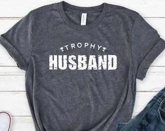 Trophy Husband Shirt, Funny Husband Shirt, Gift for Him, Gift from Wife, Anniversary Gift for Him, Anniversary Present, Gift for Husband