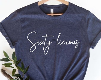 Sixty-licious, 60th Birthday Gift, Birthday Shirt, 1962 T-shirt, Sixty Shirt, 60th Birthday Shirt, Gift For Her, 60th Birthday T-Shirt