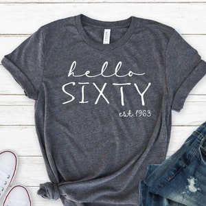 Hello Sixty Est 1963 Birthday Shirt, 60 Years Old Shirt, Sixty Shirt, 60th Birthday Shirt, Birthday T-Shirt, 60 Bday For Her, Hello 60 Tees