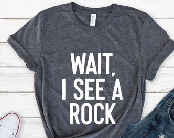 Wait I See A Rock Shirt, Geologist Shirt, Geologist Gift, Geology Professor, Geologist, Geology Lover, Geology Student, Geology Shirt