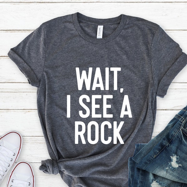 Wait I See A Rock Shirt, Geologist Shirt, Geologist Gift, Geology Professor, Geologist, Geology Lover, Geology Student, Geology Shirt