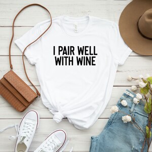 I Pair Well With Wine Shirt, Cute Wine Shirt, Wine Tasting Shirt, Wine Lover Shirt, Wine Lover Gift, Drinking Wine Tee, Wine Party Shirts immagine 2