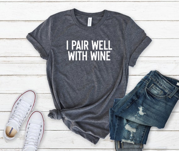 I Pair Well With Wine Shirt, Cute Wine Shirt, Wine Tasting Shirt, Wine Lover Shirt, Wine Lover Gift, Drinking Wine Tee, Wine Party Shirts