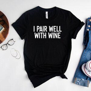 I Pair Well With Wine Shirt, Cute Wine Shirt, Wine Tasting Shirt, Wine Lover Shirt, Wine Lover Gift, Drinking Wine Tee, Wine Party Shirts immagine 3