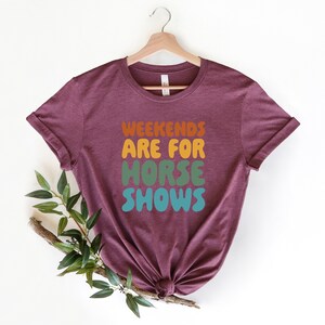 Weekends Are For Horse Shows Shirt, Horse Show Shirt, Equestrian Gifts, Horse Gifts, Horse Shirt, Farm Mom Shirt, Country Shirt, Rider Gift immagine 4