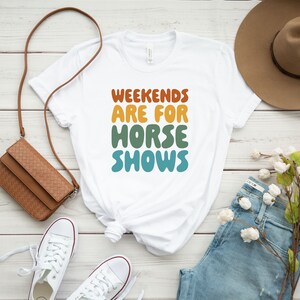 Weekends Are For Horse Shows Shirt, Horse Show Shirt, Equestrian Gifts, Horse Gifts, Horse Shirt, Farm Mom Shirt, Country Shirt, Rider Gift immagine 2