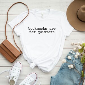 Bookmarks Are For Quitters Shirt, Book Lover Gift, Librarian Shirt, Reading Lover Shirt, Funny Reader Gift, Bookish Shirt, Gift For Bookworm image 2