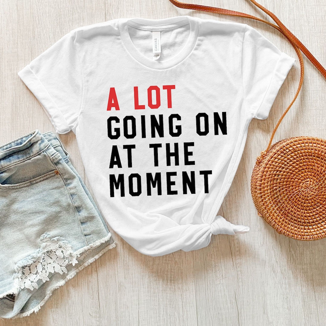 A Lot Going On At The Moment Shirt New Eras Movie Shirt Concert Shirt a-lot-going-on-at-the-moment-shirt-new-eras-movie-shirt-concert-shirt