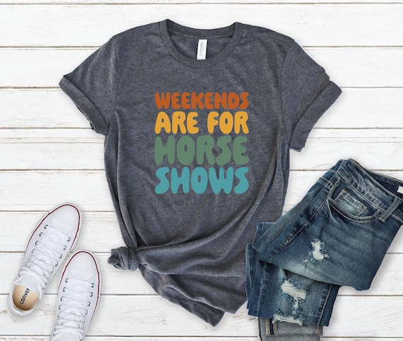 Weekends Are For Horse Shows Shirt, Horse Show Shirt, Equestrian Gifts, Horse Gifts, Horse Shirt, Farm Mom Shirt, Country Shirt, Rider Gift