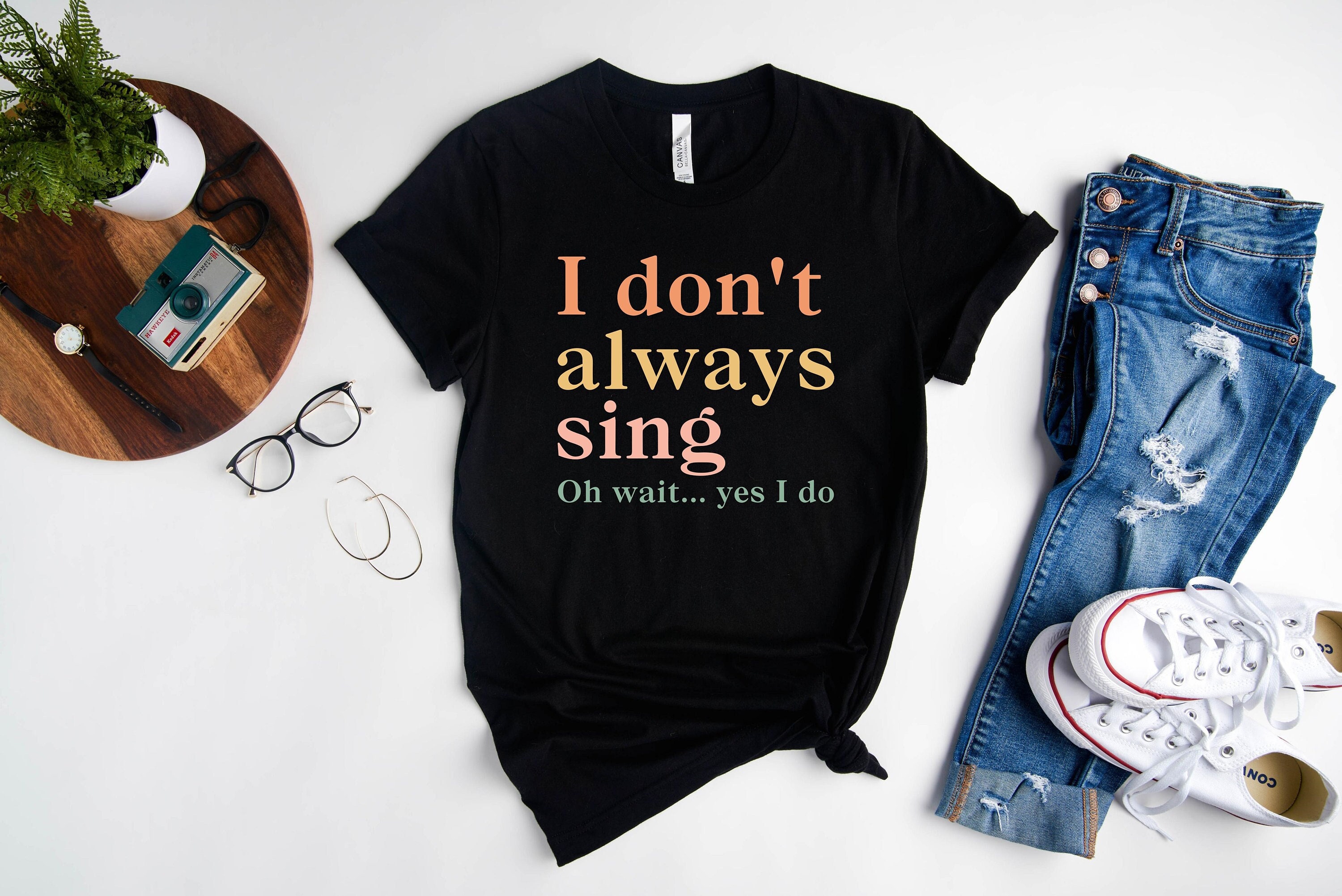 I Don't Always Sing Oh Wait Yes I Do Shirt, Funny Shirt, Theatre Shirt,  Singer Shirt, Music Lover Gift, Singing Shirt, Karaoke Shirt