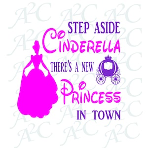May include: A graphic design featuring a silhouette of a princess in a pink gown, with the text "Step Aside Cinderella There's a New Princess in Town." A purple carriage is also included in the design.