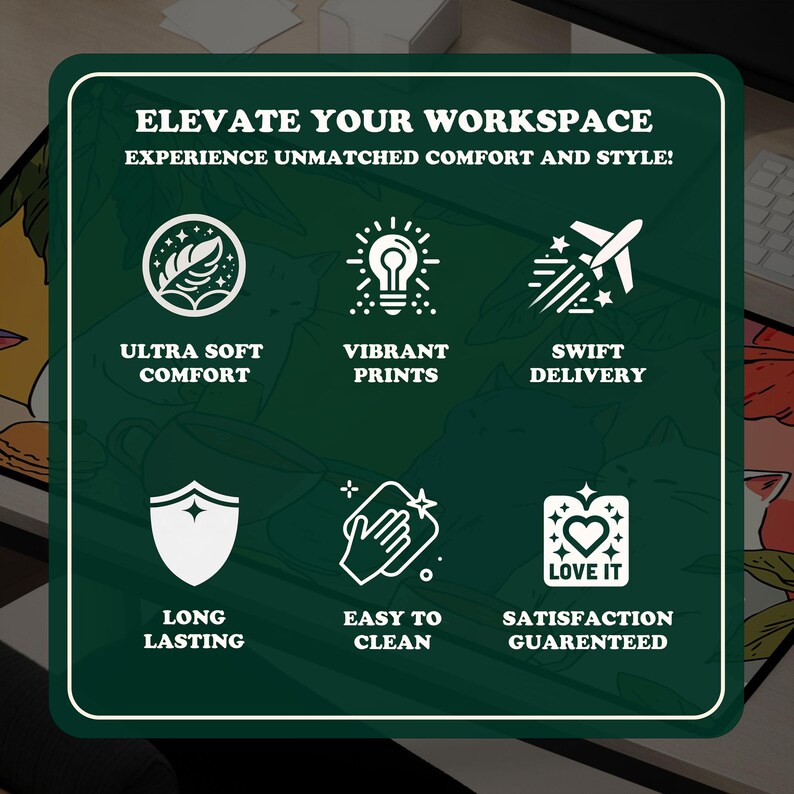 Peut inclure: Image d'un produit rectangulaire vert avec du texte blanc qui dit "ELEVATE YOUR WORKSPACE EXPERIENCE UNMATCHED COMFORT AND STYLE!". Ic&ocirc;nes et texte d&eacute;crivent les caract&eacute;ristiques: confort ultra doux, impressions vibrantes, livraison rapide, durable, facile &agrave; nettoyer et satisfaction garantie.