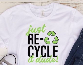 Just Re-cycle Es Dude T-Shirt: Tag der Erde, retten den Planeten