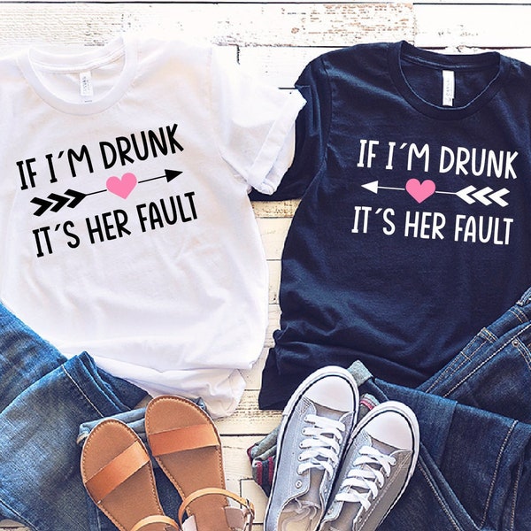 If I'm Drunk It's Her Fault, Drinking Lover Shirt, Best Friend Shirt, Matching Friend Tee, Party Shirt, Day Drinking Tee, Party Tee