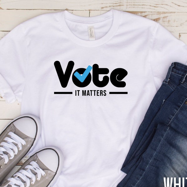 Vote Tshirt, Election 2024 Shirt, Voter Shirt, Democrat Shirt, Politics Shirt, Voter Shirt, Vote it Matters Shirt, Register to Vote Shirt