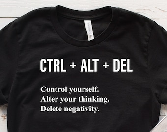 Ctrl Alt Del T-Shirt: Motivational Positivity Shirt