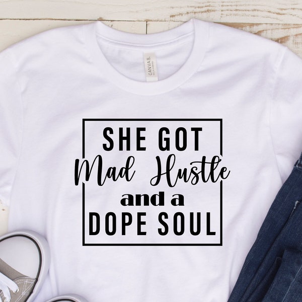 She Got Mad Hustle And A Dope Soul Shirt, Girl Boss, Boss Babe, Mom Boss, Dope Soul, Mom Hustle Sweathirt, Girl Boss Shirt