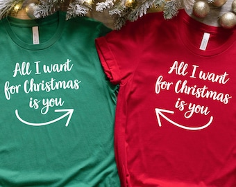 All I Want for Christmas is you, Couples Holiday Shirt, Matching Christmas Shirts