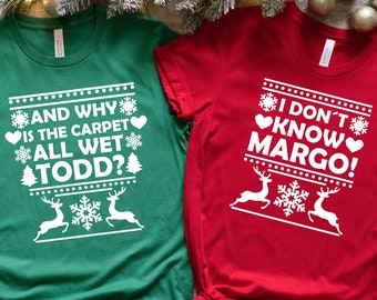 Todd and Margo Shirt Shirt, Why is The Carpet All Wet Todd?, I don't Know Margo, Christmas Vacation Shirt, Margo and Todd Shirt
