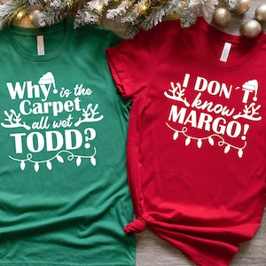 Todd and Margo Shirt Shirt, Why is The Carpet All Wet Todd?, I don&#39;t Know Margo, Christmas Vacation Shirt, Margo and Todd Shirt