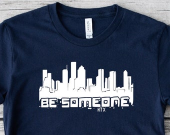 Be Someone Shirt, It&#39;s A Houston Thing Child TShirt, HTown Pride Mens T-Shirt, H-Town Womens Graphic Tee, Houston City Skyline Kids Shirt