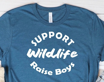 Support Wildlife Raise Boys Shirt, Mom Shirt, Mom T-shirt, Funny Mom Shirt, Mom Gift, Funny Mom Gift, Boy Mom, Mom of Boys, Gift for Mom