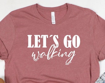 Let's Go Walking Shirt: Hiker Gift, Jogging Top