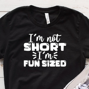 I&#39;m Not Short I&#39;m Fun Sized Shirt, Funny Shirt, Short People Shirt, Short Friend Shirt, Short Friend Gift, Sarcastic Shirt