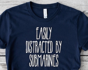 Easily Distracted By Submarines Shirt, Submarine Gifts, Mom Shirt, Submarine Shirt, Submarine Lover Shirt, Ocean Shirt, Veteran Shirt