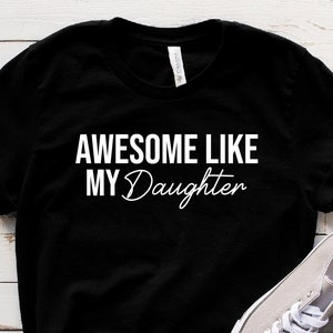 Funny Shirt for Men, Awesome Like My Daughter, Fathers Dad Gift, Gift from Daughter to Dad, Husband Gift, Funny Dad Shirt