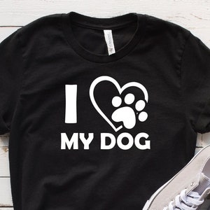 I Love My Dog Shirt, Dog t Shirt, Dog Mom Shirt, Dog Lover, Gift for Dog Mom, Gift for Dog Lover, Dog Paw T-Shirt