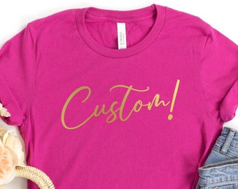 Custom Shirt, Customize your Own Shirt with Text, Custom made shirt, Personalized T-Shirt, Custom Text, Bella Canvas