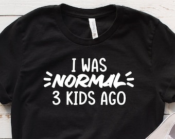 Lustiges Mom Tee: Ich war vor 4 Kinder normal Shirt