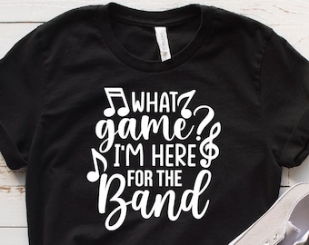 What Game I&#39;m Here For The Band Shirt, Band T-shirt, Halftime Show Shirt, Marching Band, Band Mom, Football Game Shirts, School Band Team
