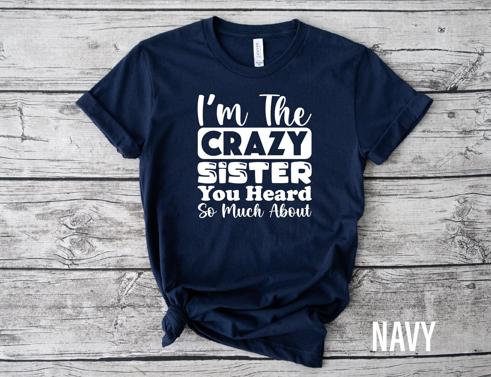 I Am The Crazy Sister You Heard So Much About Shirt, Sister Shirt, Sister Gift, Gifts For Sister, Sister Birthday Gift, Crazy Sister Shirt