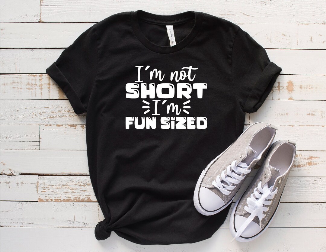 I'm Not Short I'm Fun Sized Shirt, Funny Shirt, Short People Shirt