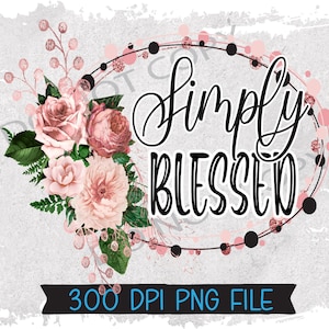 Simply Blessed Floral Instant Digital Download PNG